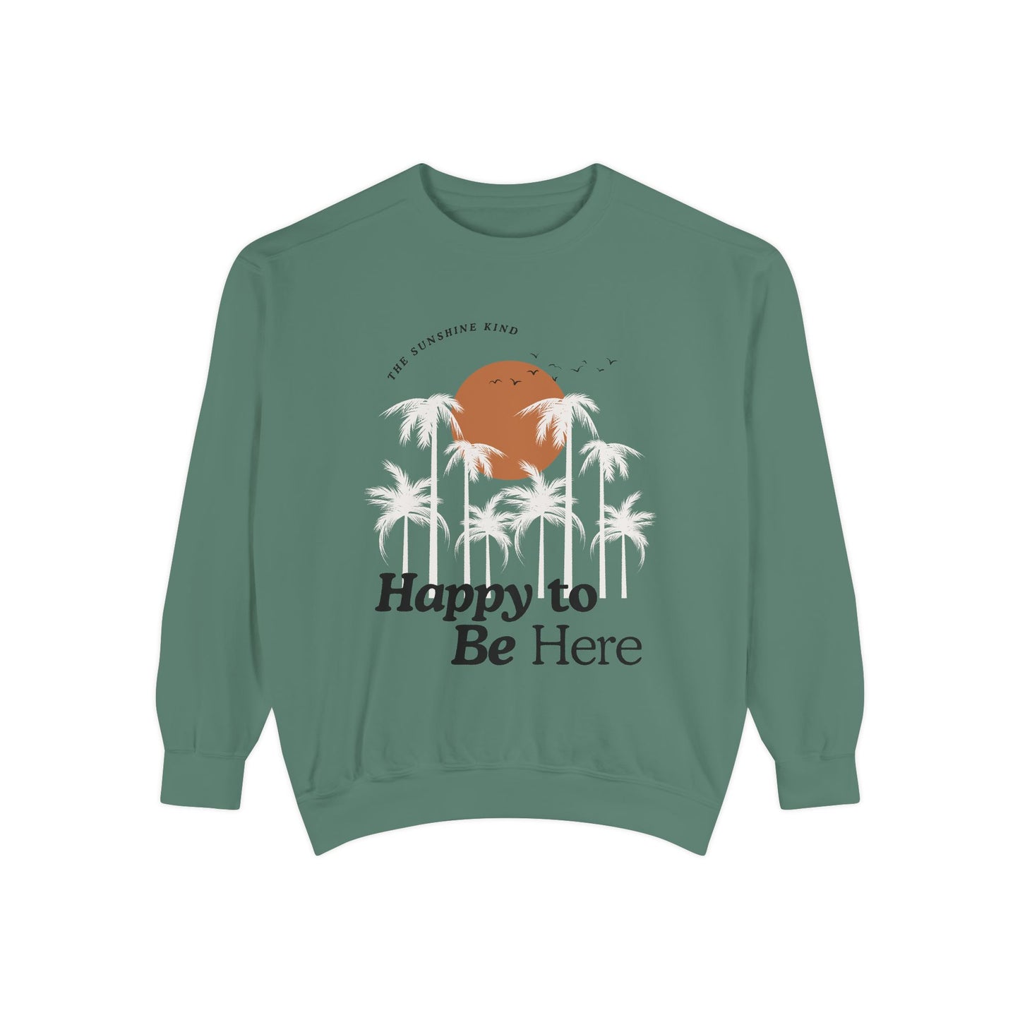 Happy to be here Garment-Dyed Sweatshirt - Comfort Colors