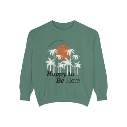 Happy To Be Here Garment-Dyed Sweatshirt -