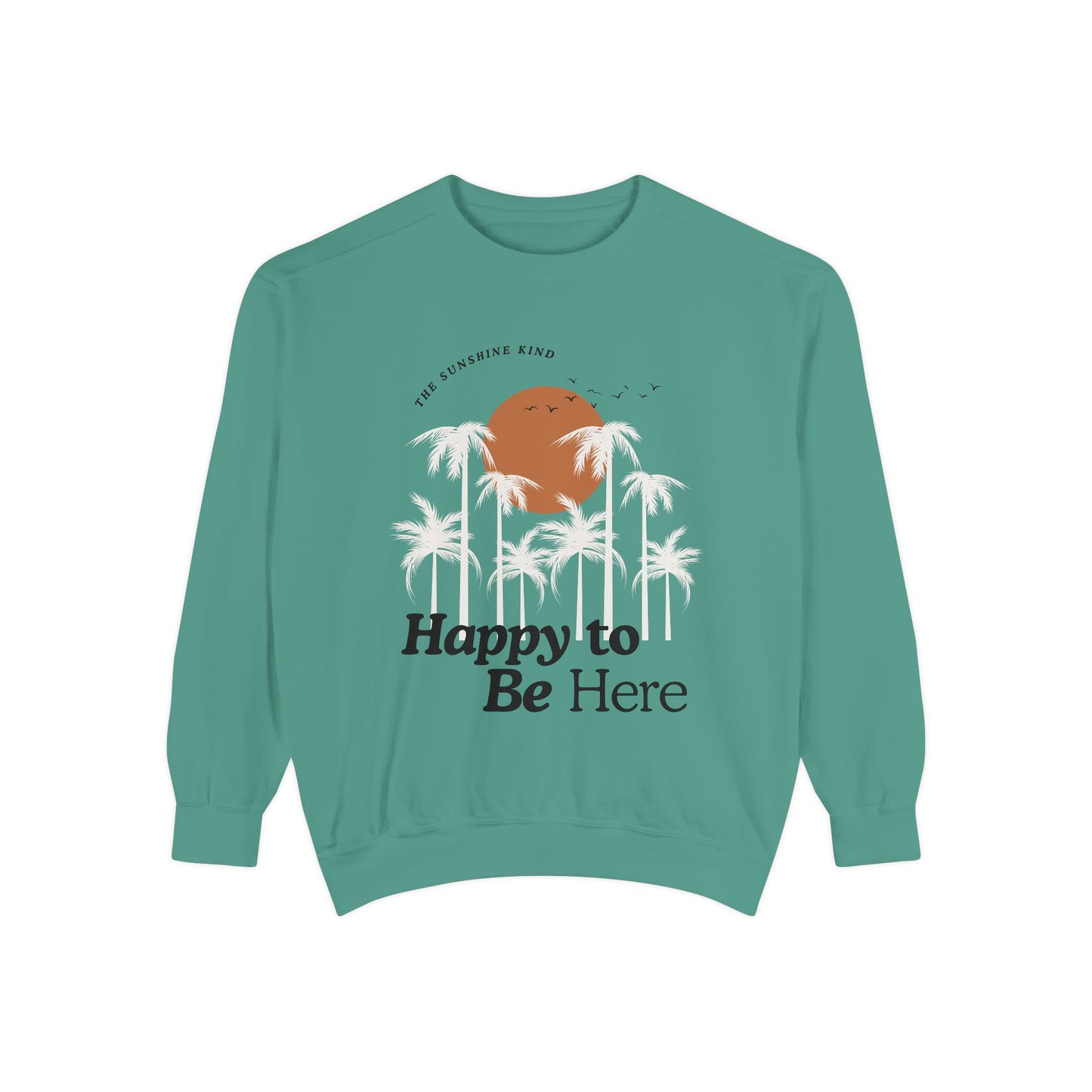 Happy to be here Garment-Dyed Sweatshirt - Comfort Colors