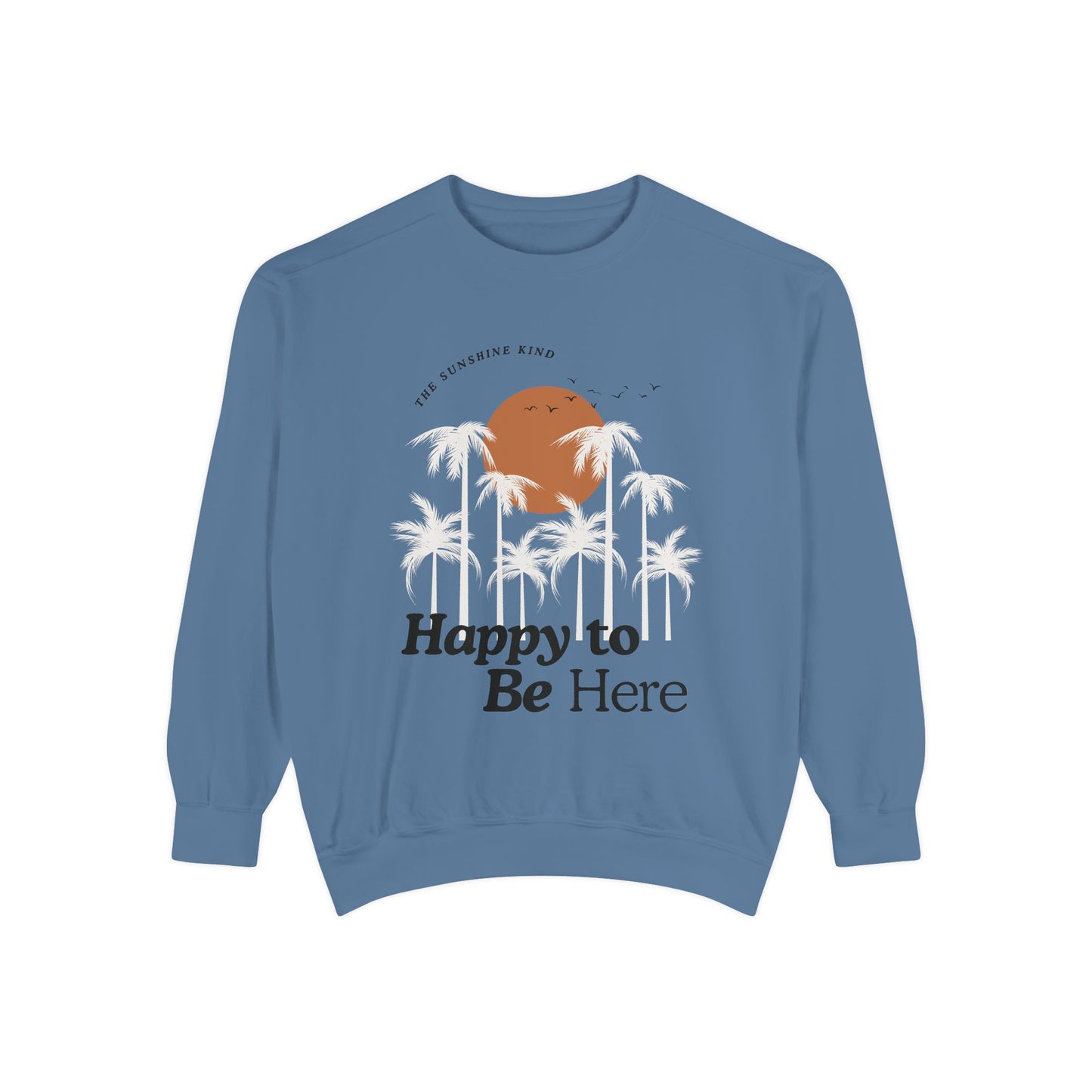 Happy to be here Garment-Dyed Sweatshirt - Comfort Colors