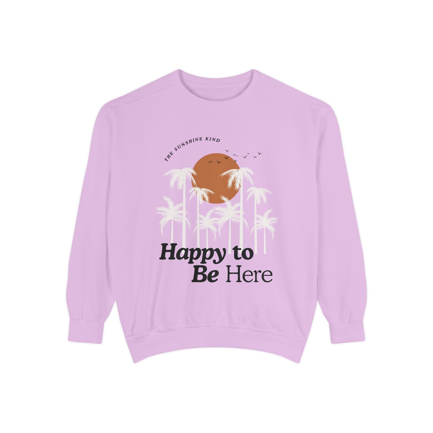 Happy to be here Garment-Dyed Sweatshirt - Comfort Colors