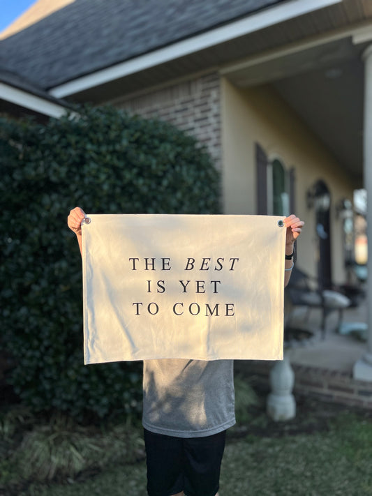 The Best Is Yet To Come Canvas Banner | 26 x 18 in